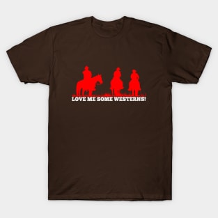 Love Me Some Westerns! - Fans of The Western genre T-Shirt